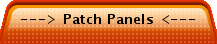 ---> Patch Panels <---